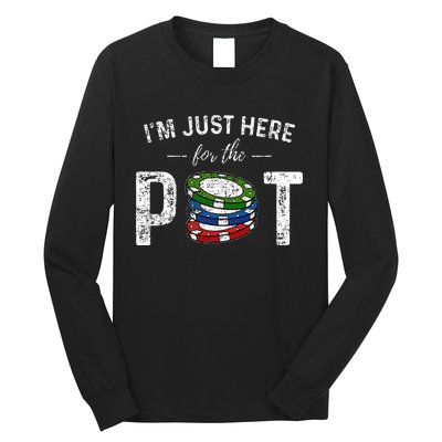 Poker I'm Just Here For The Pot Funny Long Sleeve Shirt