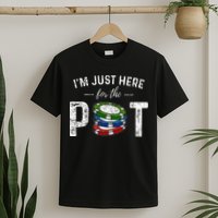 Poker I'm Just Here For The Pot Funny T-Shirt