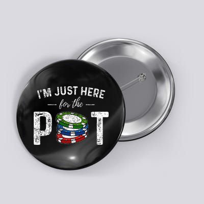 Poker I'm Just Here For The Pot Funny Button