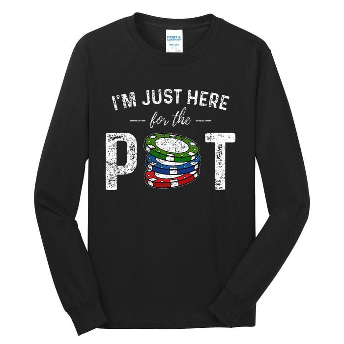 Poker I'm Just Here For The Pot Funny Tall Long Sleeve T-Shirt