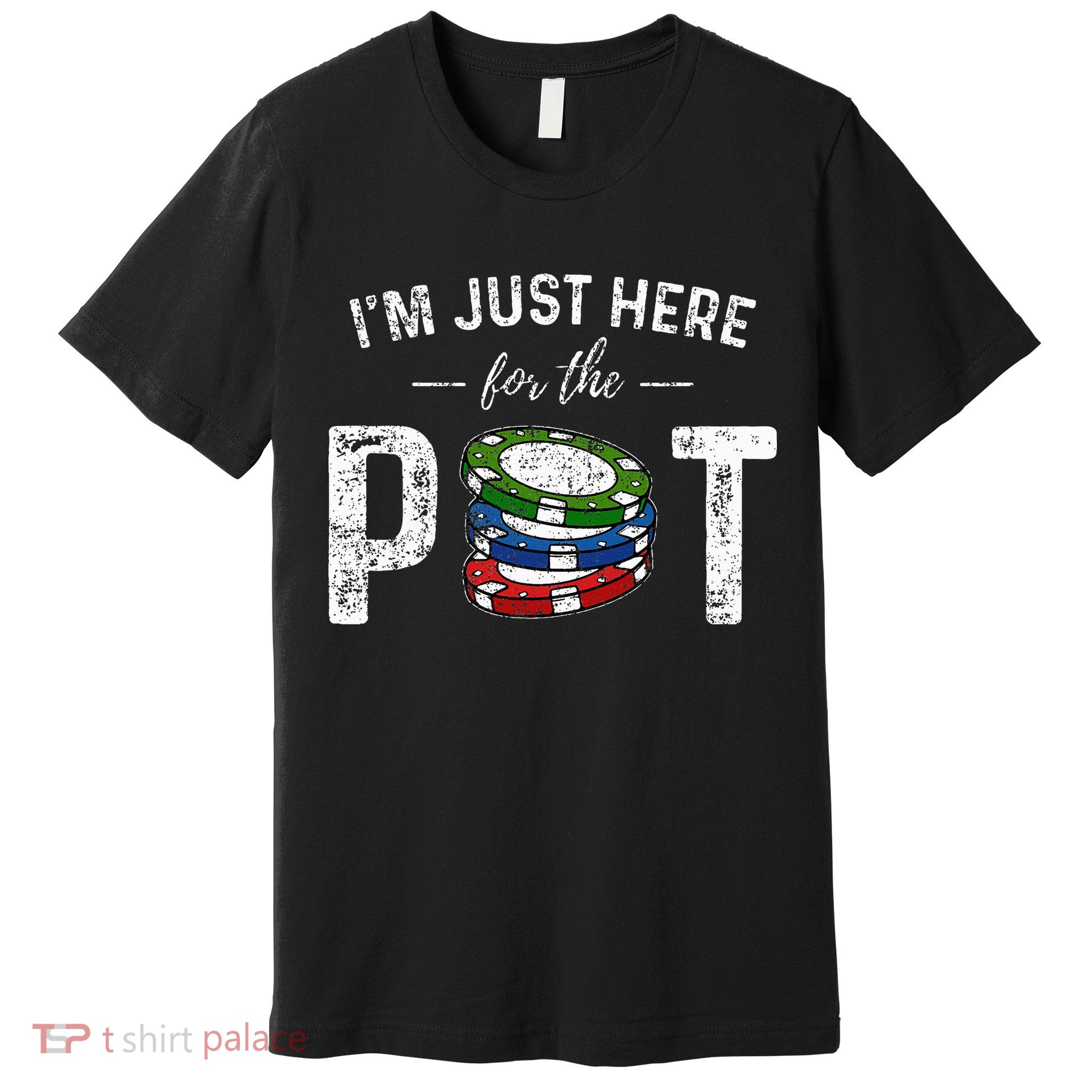 Poker I'm Just Here For The Pot Funny Premium T-Shirt