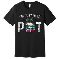 Poker I'm Just Here For The Pot Funny Premium T-Shirt