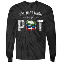 Poker I'm Just Here For The Pot Funny Tie-Dye Long Sleeve Shirt