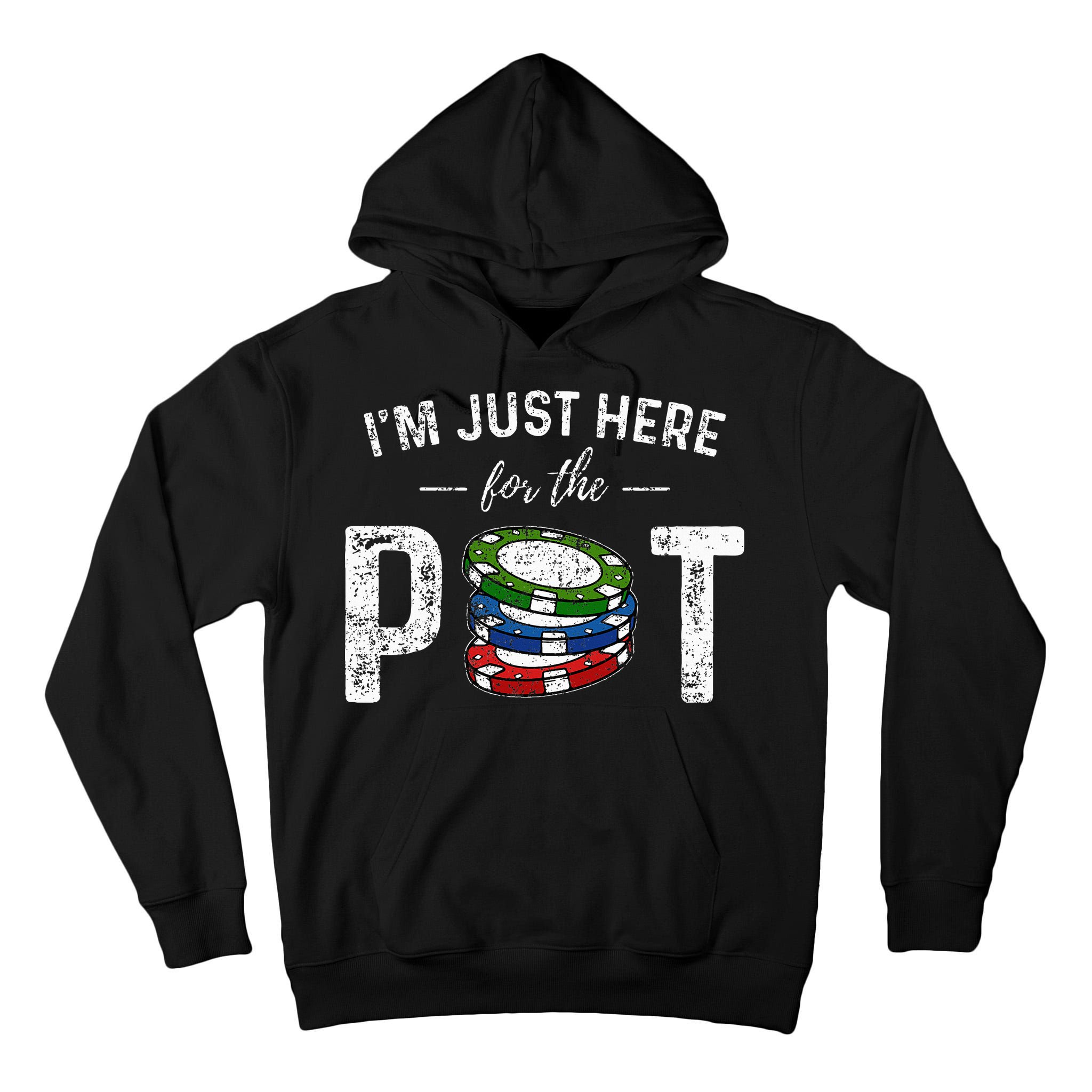 Poker I'm Just Here For The Pot Funny Tall Hoodie