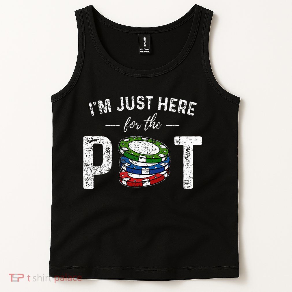 Poker I'm Just Here For The Pot Funny Tank Top