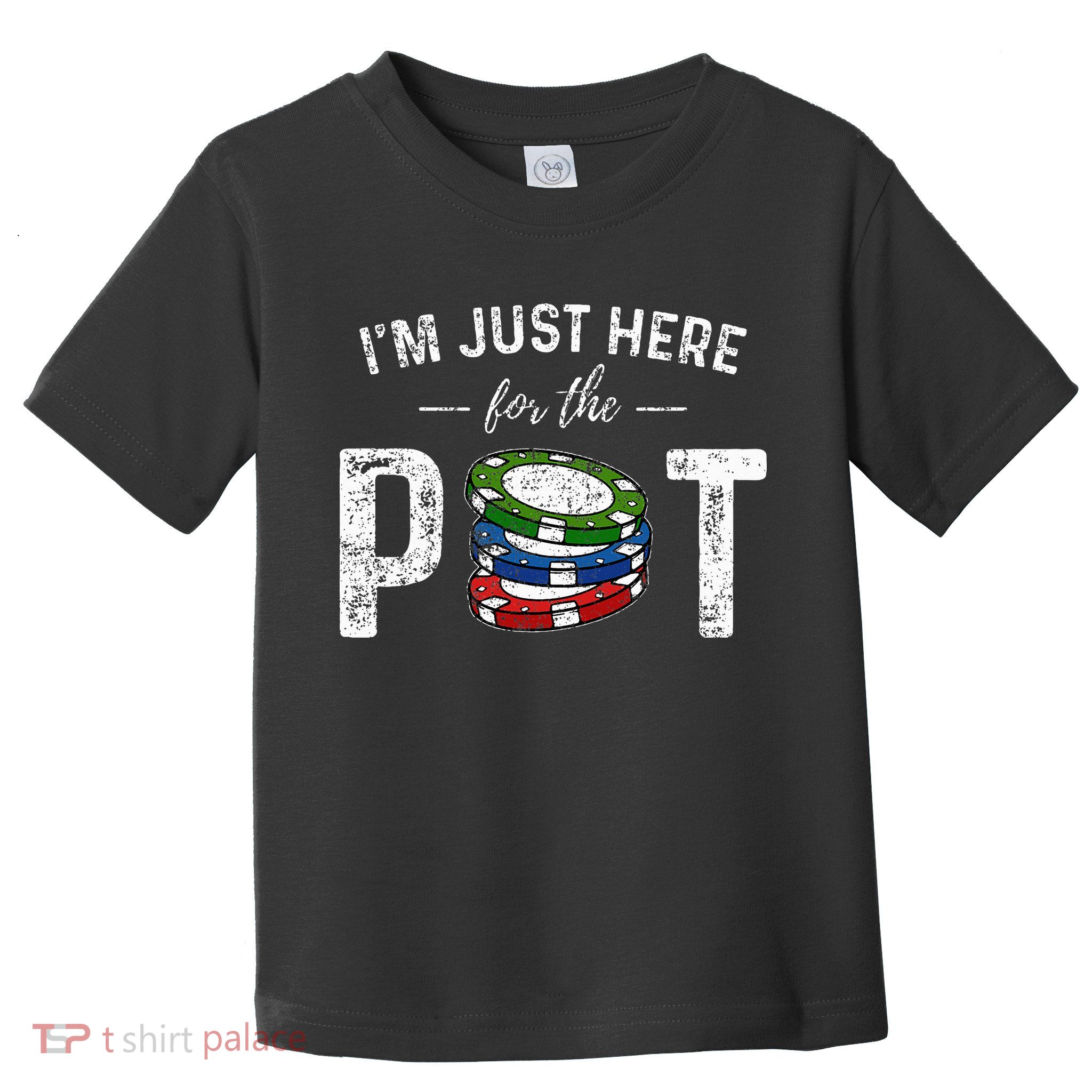 Poker I'm Just Here For The Pot Funny Toddler T-Shirt