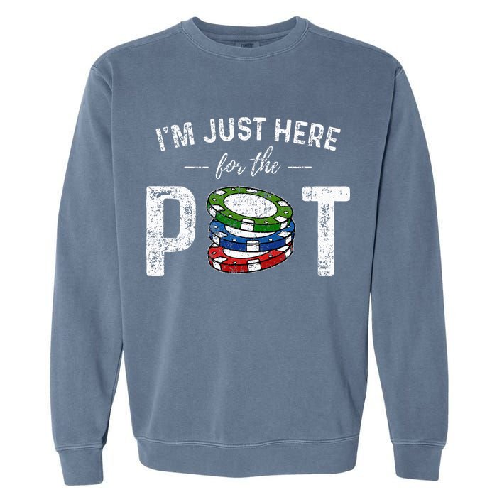Poker I'm Just Here For The Pot Funny Garment-Dyed Sweatshirt