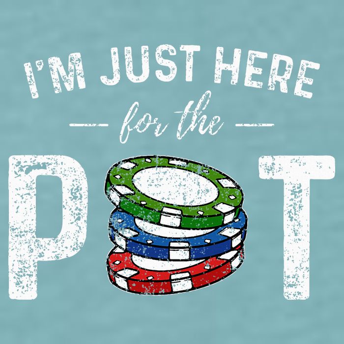 Poker I'm Just Here For The Pot Funny Sueded Cloud Jersey T-Shirt