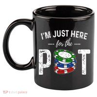 Poker I'm Just Here For The Pot Funny 11oz C Handle Ceramic Mug