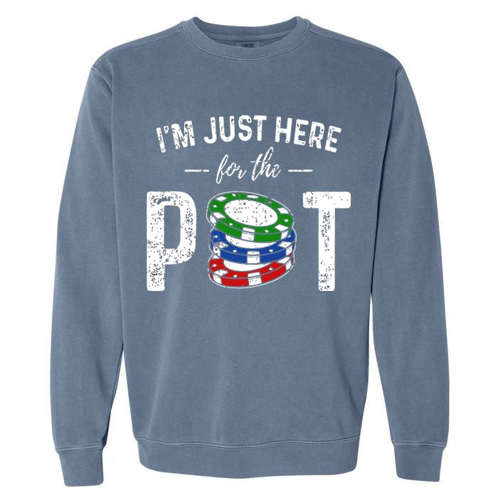 Poker I'm Just Here For The Pot Funny Garment-Dyed Sweatshirt