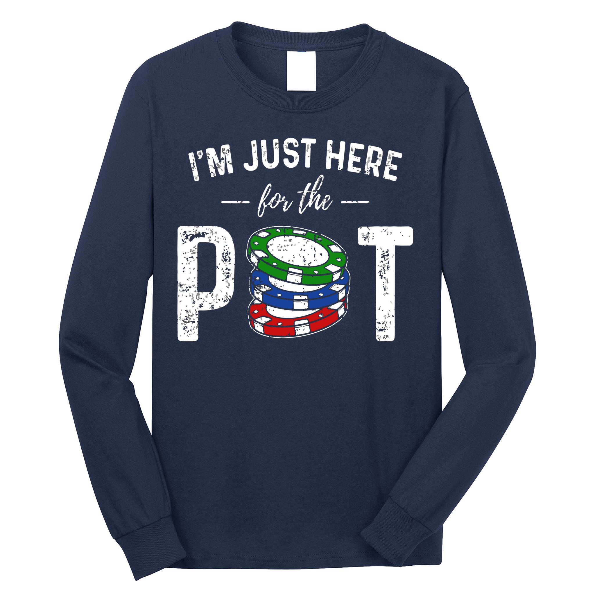 Poker I'm Just Here For The Pot Funny Long Sleeve Shirt