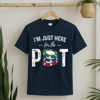 Poker I'm Just Here For The Pot Funny T-Shirt
