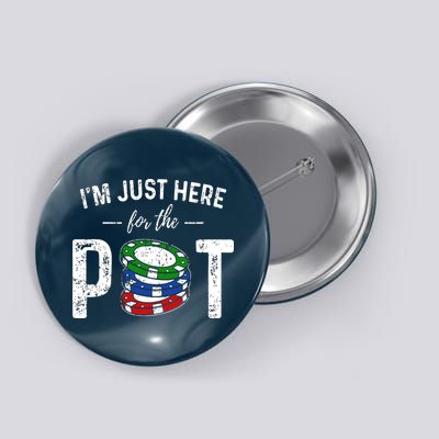 Poker I'm Just Here For The Pot Funny Button
