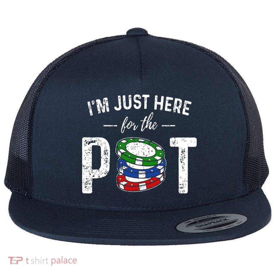 Poker I'm Just Here For The Pot Funny Flatbill Hat