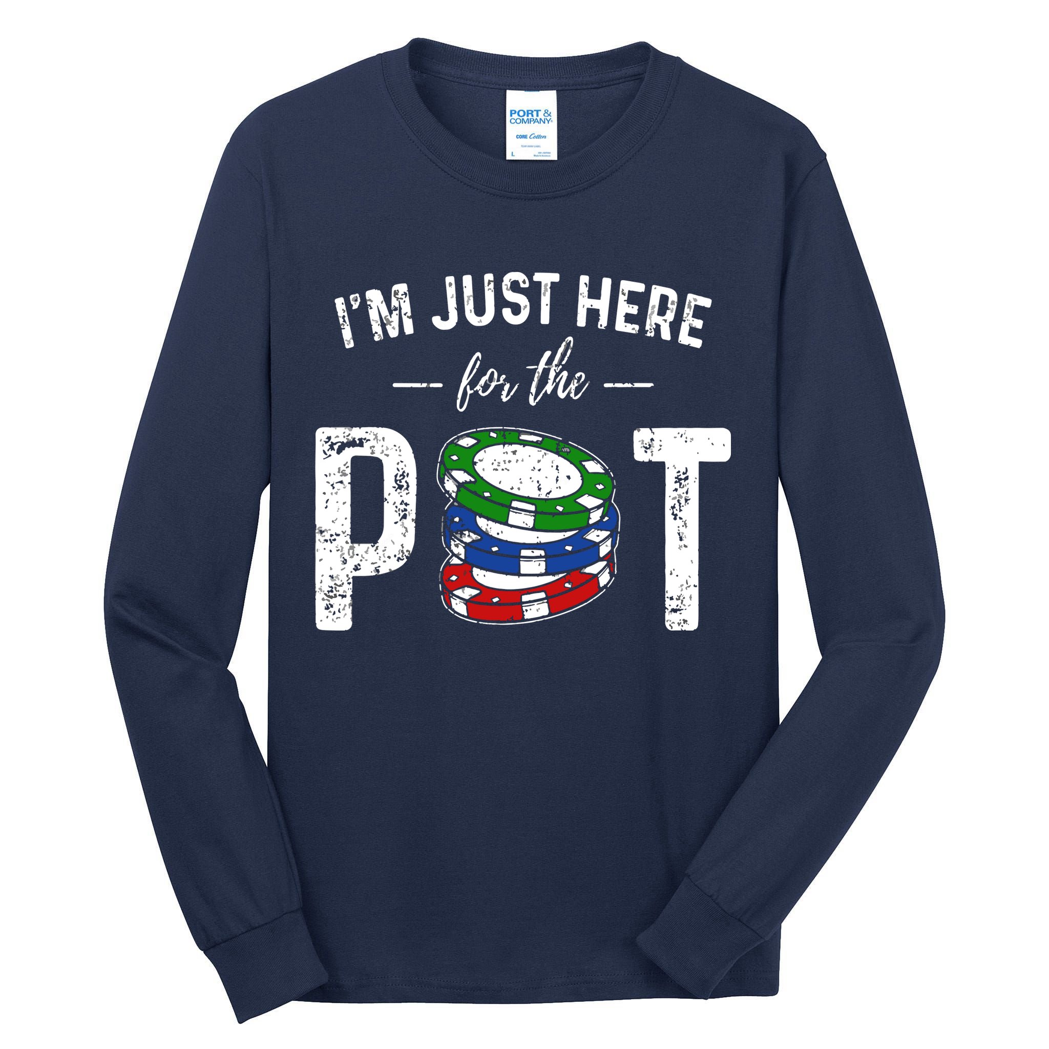 Poker I'm Just Here For The Pot Funny Tall Long Sleeve T-Shirt
