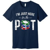 Poker I'm Just Here For The Pot Funny Premium T-Shirt