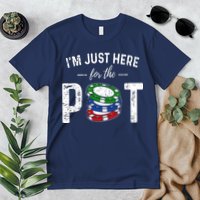 Poker I'm Just Here For The Pot Funny Premium T-Shirt