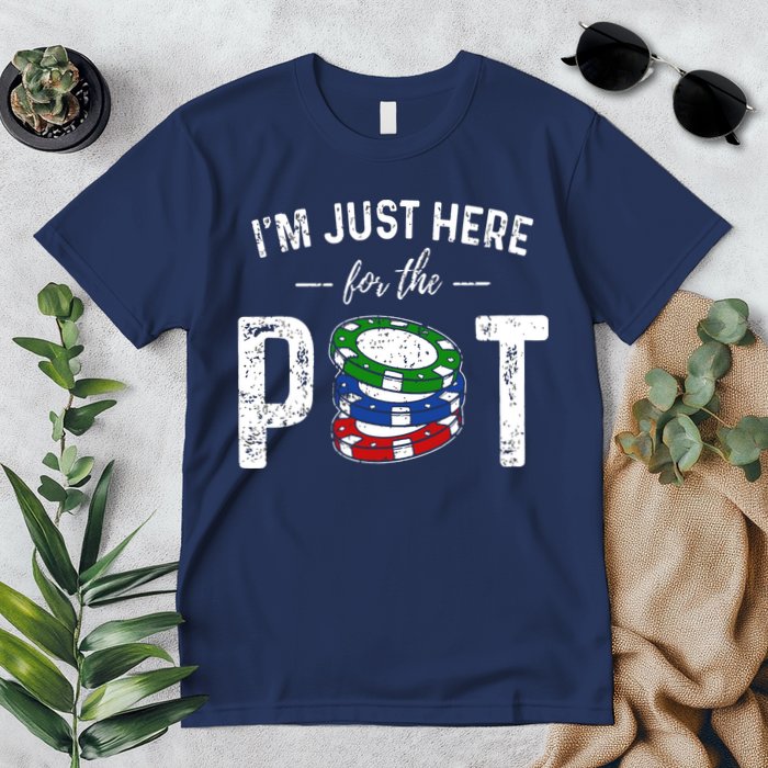 Poker I'm Just Here For The Pot Funny Premium T-Shirt