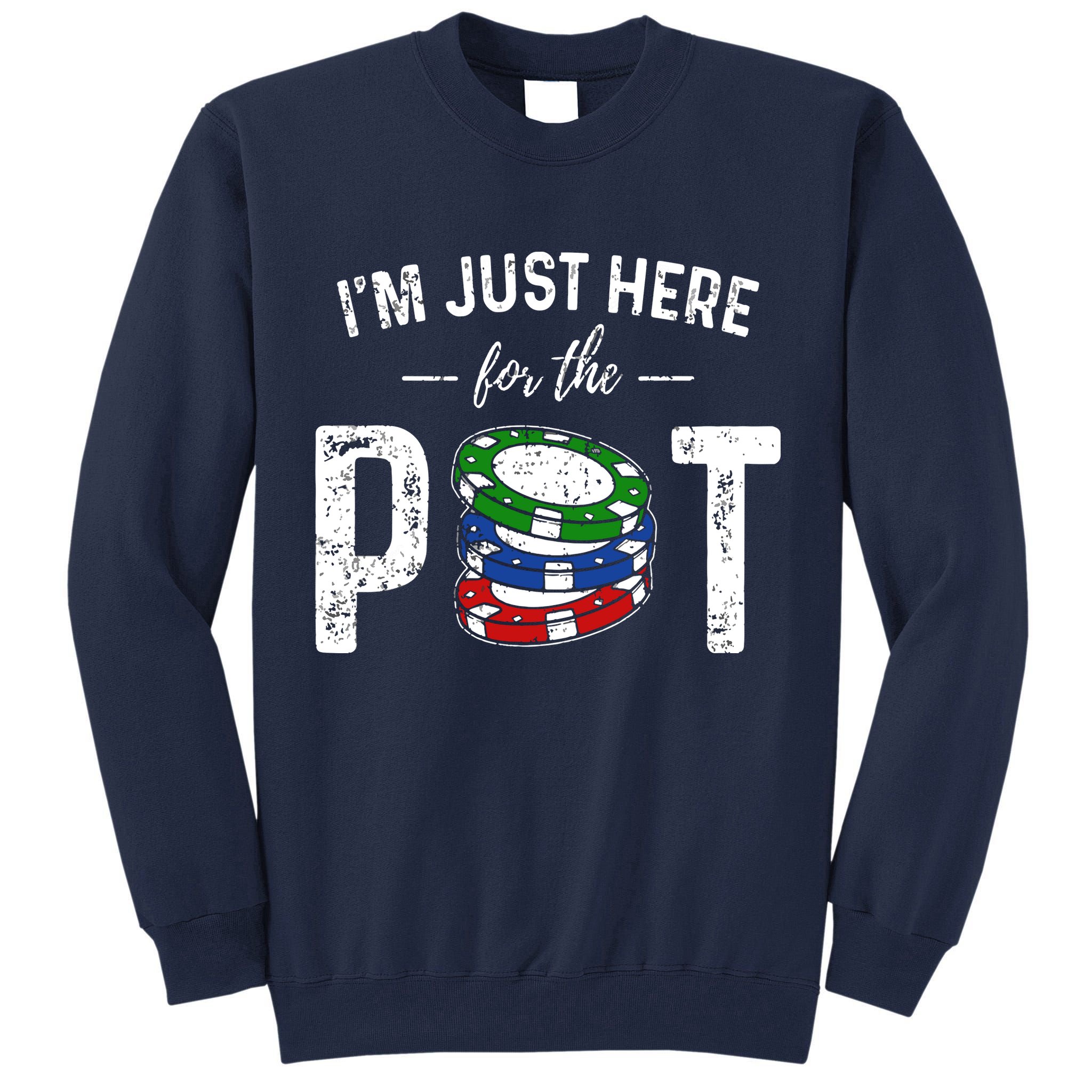 Poker I'm Just Here For The Pot Funny Tall Sweatshirt