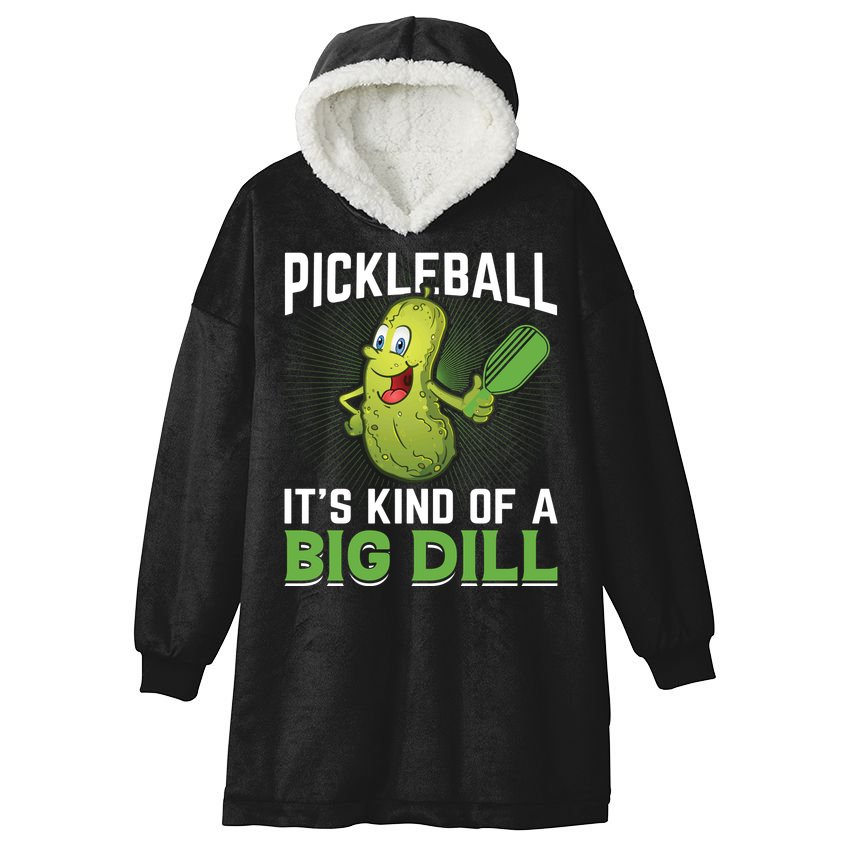 Pickleball It's Kind Of Big Dill Hooded Wearable Blanket