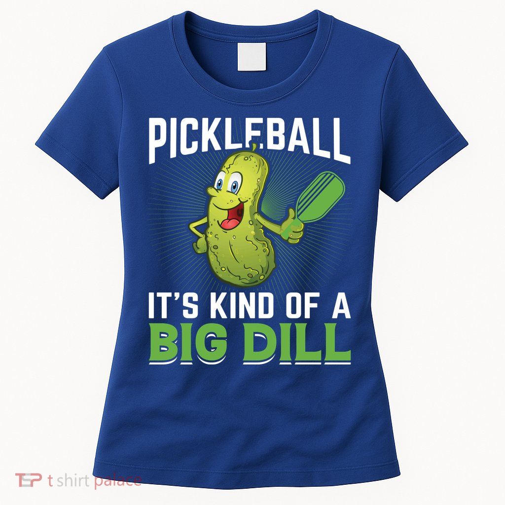 Pickleball It's Kind Of Big Dill Womens T-Shirt