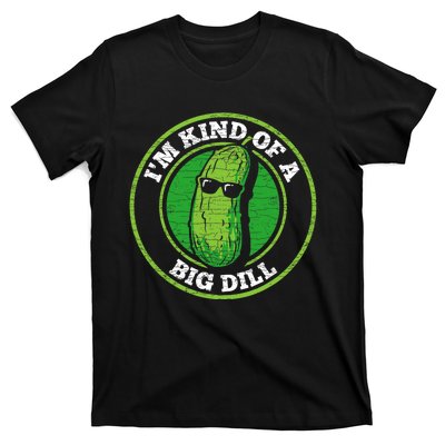 Pickle IM Kind Of A Big Dill T-Shirt