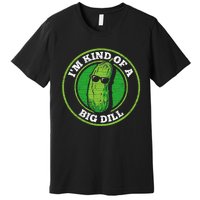 Pickle IM Kind Of A Big Dill Premium T-Shirt