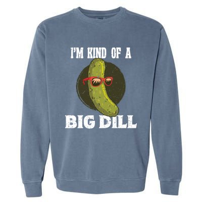 Pickle IM Kind Of A Big Dill Pickles Lover Cute Gift Garment-Dyed Sweatshirt