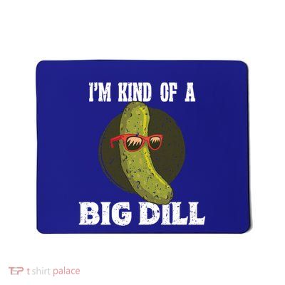 Pickle IM Kind Of A Big Dill Pickles Lover Cute Gift Mousepad