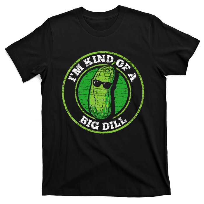 Pickle IM Kind Of A Big Dill T-Shirt