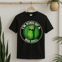 Pickle IM Kind Of A Big Dill T-Shirt