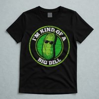 Pickle IM Kind Of A Big Dill T-Shirt