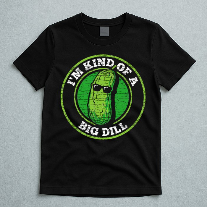 Pickle IM Kind Of A Big Dill T-Shirt