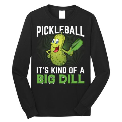 Pickleball It's Kind Of The Big Dill Long Sleeve Shirt