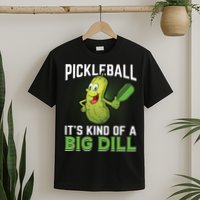 Pickleball It's Kind Of The Big Dill T-Shirt