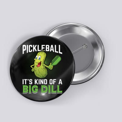 Pickleball It's Kind Of The Big Dill Button