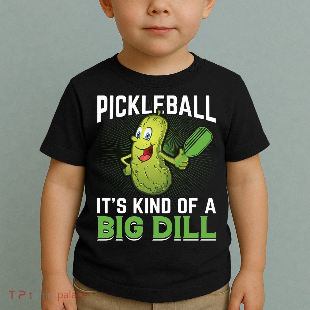 Pickleball It's Kind Of The Big Dill Toddler T-Shirt