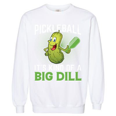 Pickleball It's Kind Of The Big Dill Garment-Dyed Sweatshirt
