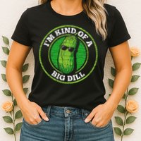 Pickle IM Kind Of A Big Dill Womens T-Shirt