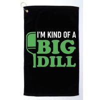 Pickleball I'm Kind of a Big Dill Golf Towel