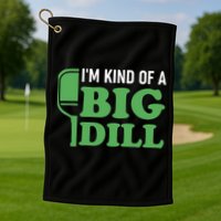 Pickleball I'm Kind of a Big Dill Golf Towel