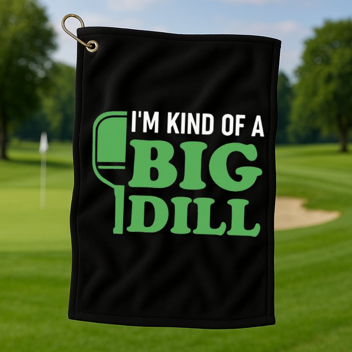 Pickleball I'm Kind of a Big Dill Golf Towel