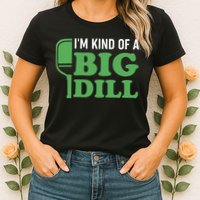 Pickleball I'm Kind of a Big Dill Womens T-Shirt