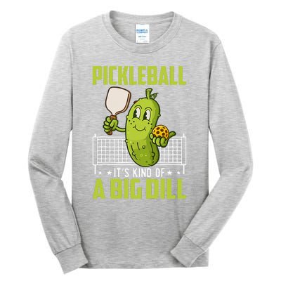 Pickle ItS Kind Of A Big Dill Funny Pickleball Paddleball Tall Long Sleeve T-Shirt