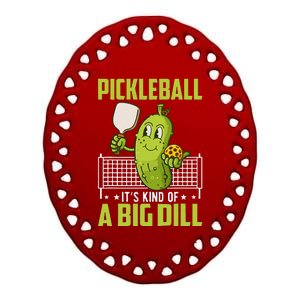 Pickle ItS Kind Of A Big Dill Funny Pickleball Paddleball Ceramic Oval Ornament