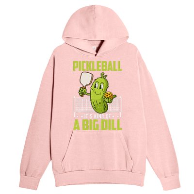 Pickle ItS Kind Of A Big Dill Funny Pickleball Paddleball Urban Pullover Hoodie