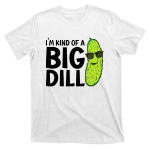 Pickle Im Kind Of A Big Dill Funny T-Shirt