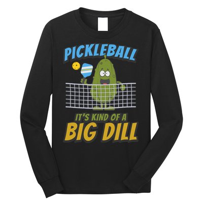 Pickleball ItS Kind Of A Big Dill Long Sleeve Shirt