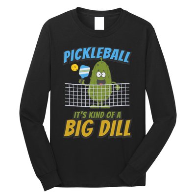 Pickleball ItS Kind Of A Big Dill Long Sleeve Shirt