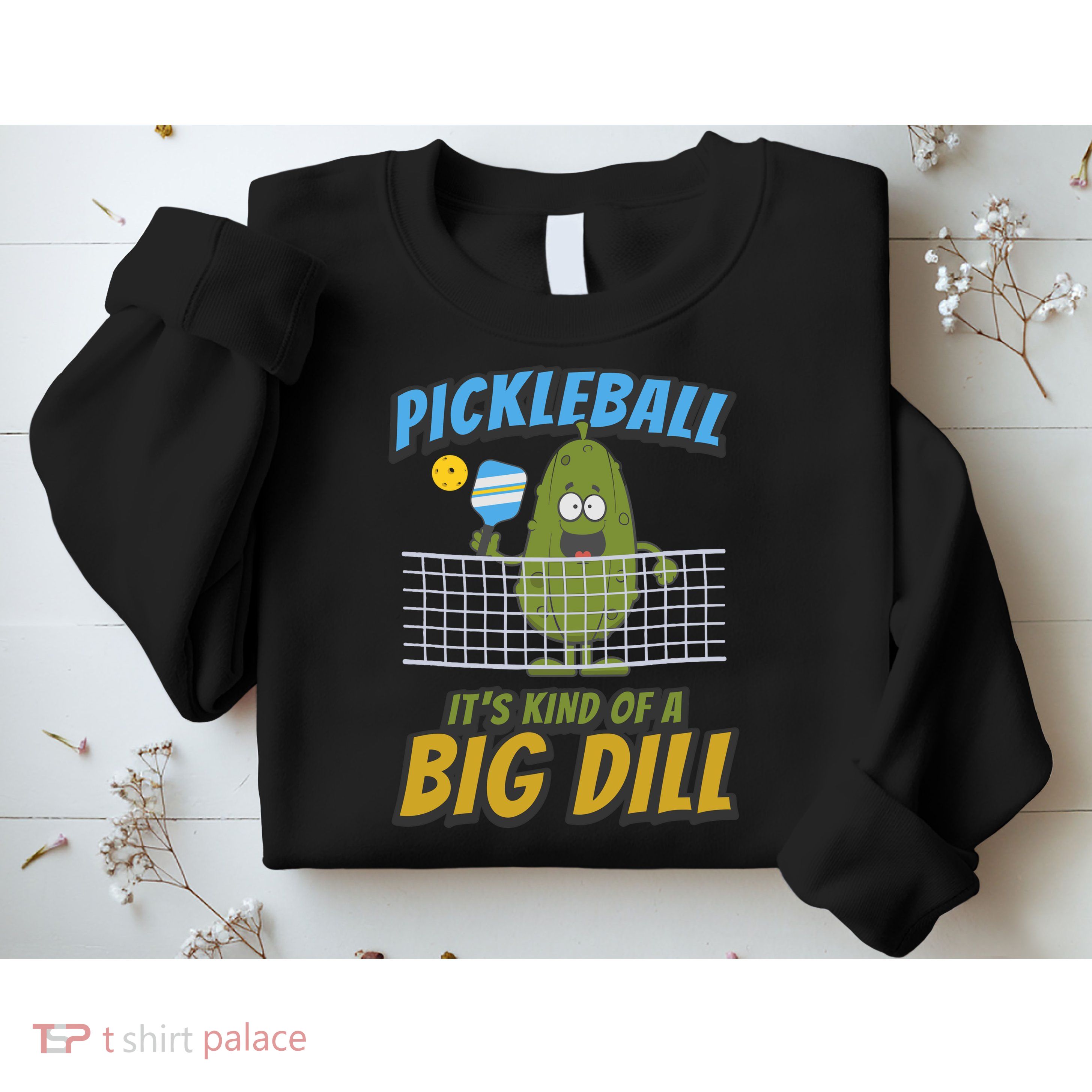 Pickleball ItS Kind Of A Big Dill Sweatshirt